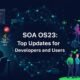 SOA OS23: Top Updates for Developers and Users